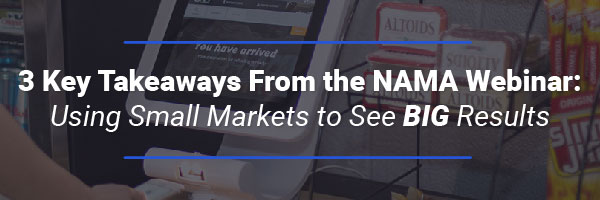 3 Key Takeaway from the NAMA Webinar: 'Using Small Markets to See BIG Results'